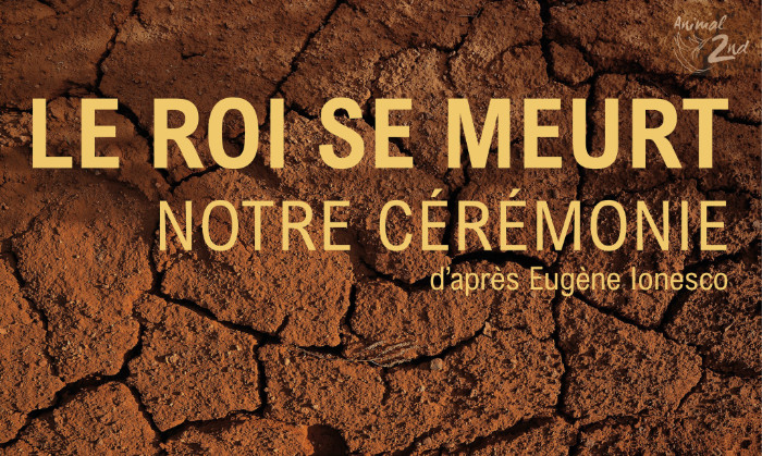 Vendredi 12 avril à 18h // Teatru // Sortie de résidence de la compagnie Animal 2nd pour sa création de « Le Roi se meurt, Notre cérémonie » d’après le texte d’Eugène Ionesco