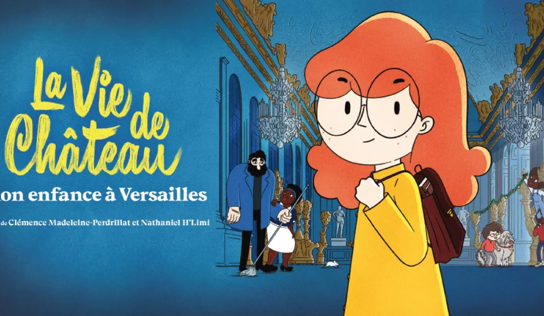 Dimanche 21 décembre à 17h // CinémAnima // « La vie de château, mon enfance à Versailles » Film d&rsquo;animation de Clémence Madeleine-Perdrillat et Nathaniel H&rsquo;Limi